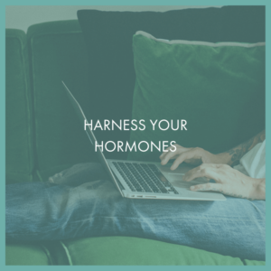 harness your hormones